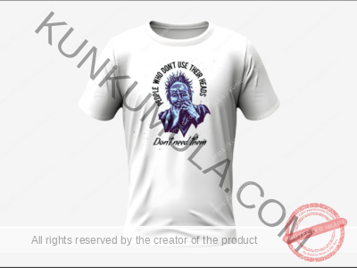 PEOPLE THAT DO NOT USE THEIR HEADS DO NOT NEED THEM T SHIRT ART WORK FOR SELL