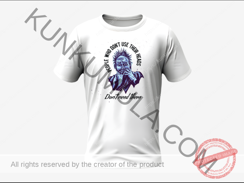 PEOPLE THAT DO NOT USE THEIR HEADS DO NOT NEED THEM T SHIRT ART WORK FOR SELL