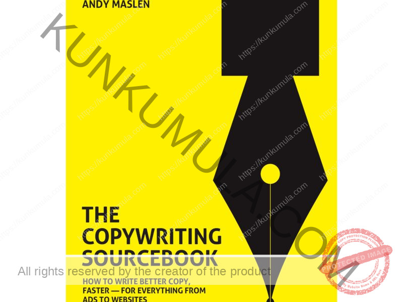 THE COPYWRITING SOURCE BOOK HOW TO WRITE BETTER COPY, FASTER FOR EVERYTHING FROM ADS TO WEBSITES