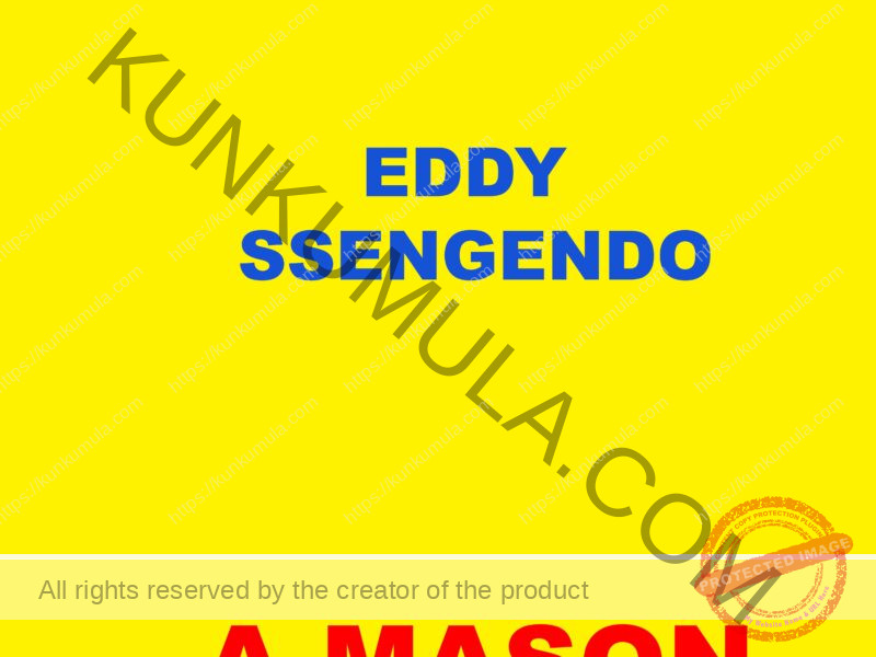 MY NAME IS EDDY SSENGENDO A MASON