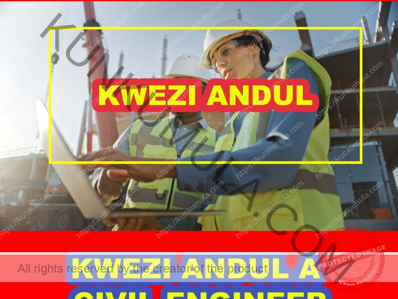 KWEZI ANDUL A CIVIL ENGINEER