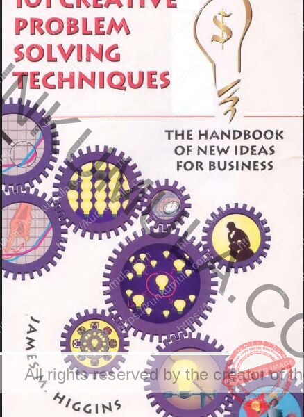 101 Creative Problem Solving Techniques_ The Handbook of New Ideas for Business