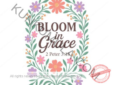 Bloom in Grace 2 Peter 3;18 Christian T- Shirt Design Artwork for T-shirts, hoodies, tote bags, wall art, stickers, mugs, and more