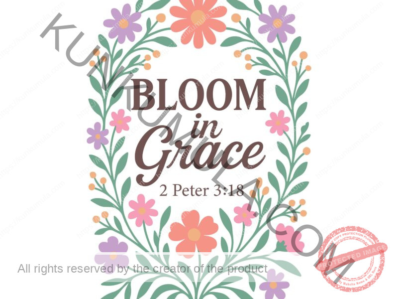 Bloom in Grace 2 Peter 3;18 Christian T- Shirt Design Artwork for T-shirts, hoodies, tote bags, wall art, stickers, mugs, and more