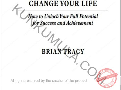 CHANGE YOUR THINKING, CHANGE YOUR LIFE How to Unlock Your Full Potential for Success and Achievement BRIAN TRACY