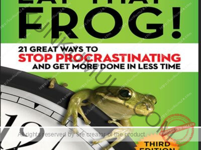 Eat That Frog 21 Great Ways to Stop Procrastinating and Get More Done in Less Time Book in Pdf