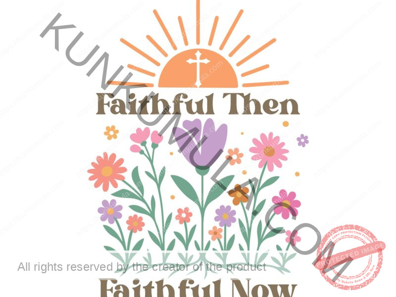 FAITHFUL THEN FAITH FUL NOW CHIRTIAN WELL BRADED AND DESIGNED ARTWORK FOR T -SHIRTS AND MORE Vintage Boho Floral Christian-11 PNG