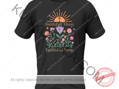 FAITHFUL THEN FAITH FUL NOW CHIRTIAN WELL BRADED AND DESIGNED ARTWORK FOR T -SHIRTS AND MORE Vintage Boho Floral Christian-11 PNG