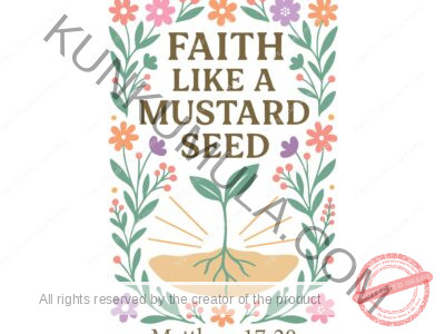 Faith Like A Mustard Seed A Christian T- Shirt Design Artwork for T-shirts, hoodies, tote bags, wall art, stickers, mugs, and more PNG