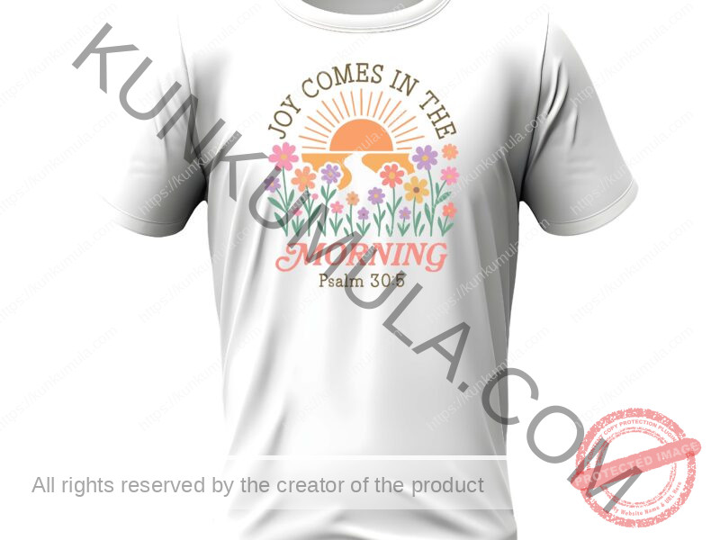 Joy Comes In The Morning A Christian Psalm 30;5 T- Shirt Design Artwork for T-shirts, hoodies, tote bags, wall art, stickers, mugs, and more 1 PNG