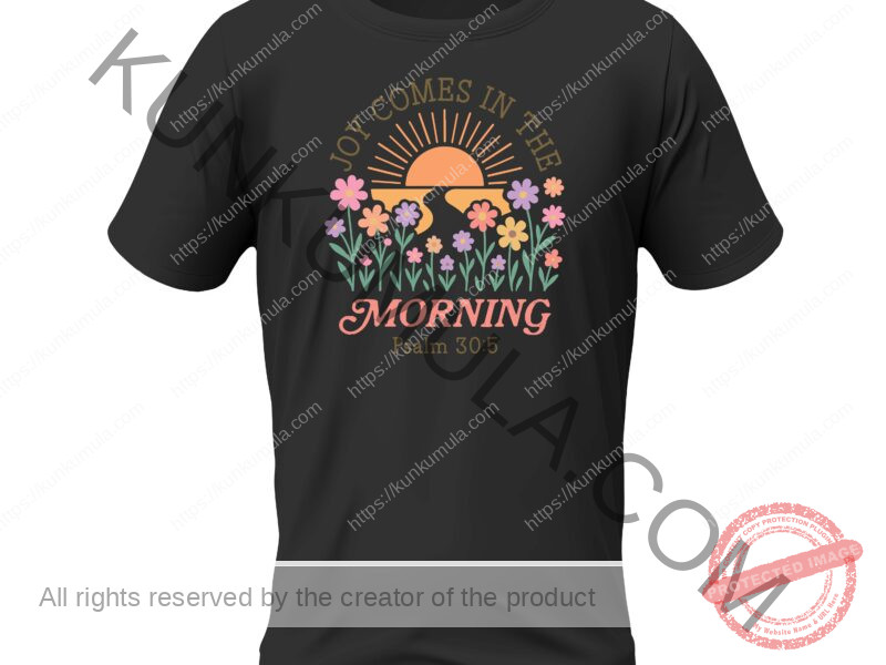 Joy Comes In The Morning A Christian Psalm 30;5 T- Shirt Design Artwork for T-shirts, hoodies, tote bags, wall art, stickers, mugs, and more 1 PNG