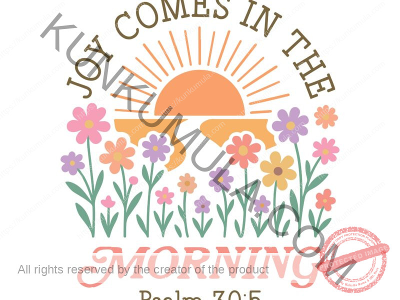 Joy Comes In The Morning A Christian Psalm 30;5 T- Shirt Design Artwork for T-shirts, hoodies, tote bags, wall art, stickers, mugs, and more 1 PNG