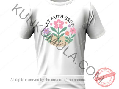 Let The Faith Grow Matthew 17;20 A Christian T- Shirt Design Artwork for T-shirts, hoodies, tote bags, wall art, stickers, mugs, and more PNG
