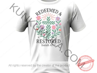 REDEEMED & RESTORED ISAIAH 43;1 CHRISTIAN well BRADED T SHIRT PNG