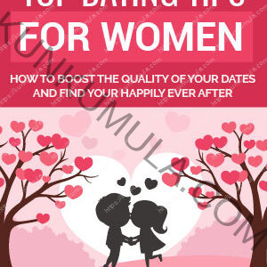 Top Dating Tips For Women - How To Boost The Quality Of Your Dates And Find Happily Ever After Book In Pdf