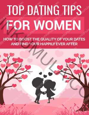 Top Dating Tips For Women - How To Boost The Quality Of Your Dates And Find Happily Ever After Book In Pdf