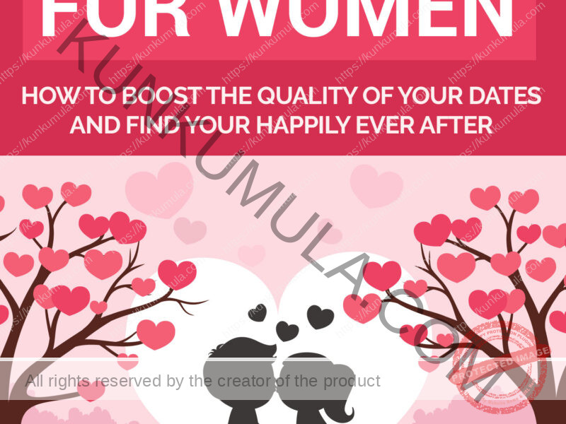 Top Dating Tips For Women - How To Boost The Quality Of Your Dates And Find Happily Ever After Book In Pdf