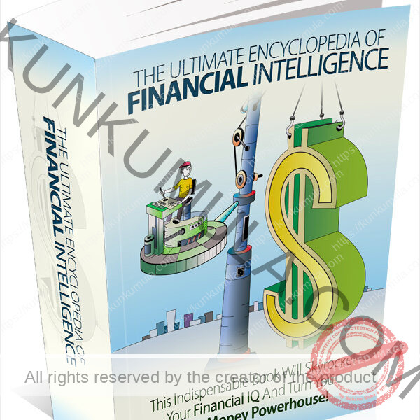 The Ultimate Encyclopedia Of Financial Intelligence - This Indispensable Book Will Skyrocket Your Financial Iq And Turn You Into A Money Power House
