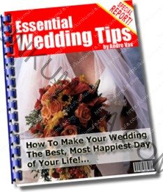 Essential Wedding Tips - How to Make Your Wedding The Best, Most Happiest Day of Your Life