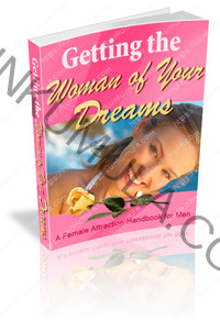 Getting the Woman of Your Dreams A Female Attraction Handbook for Shy Men