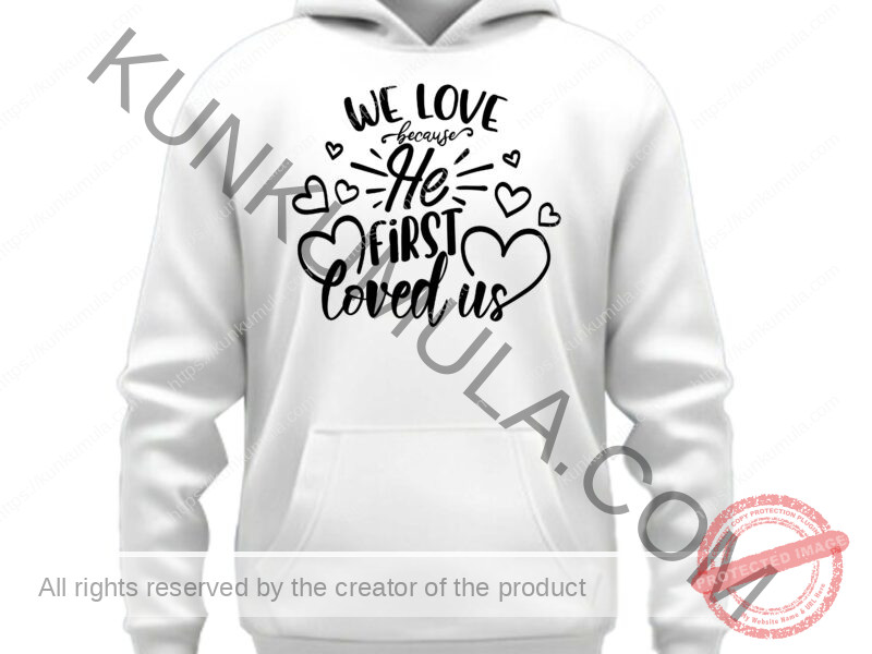 We Love Because He First Loved Us Art work for T-shirts, hoodies, tote bags, wall art, stickers, mugs, and more