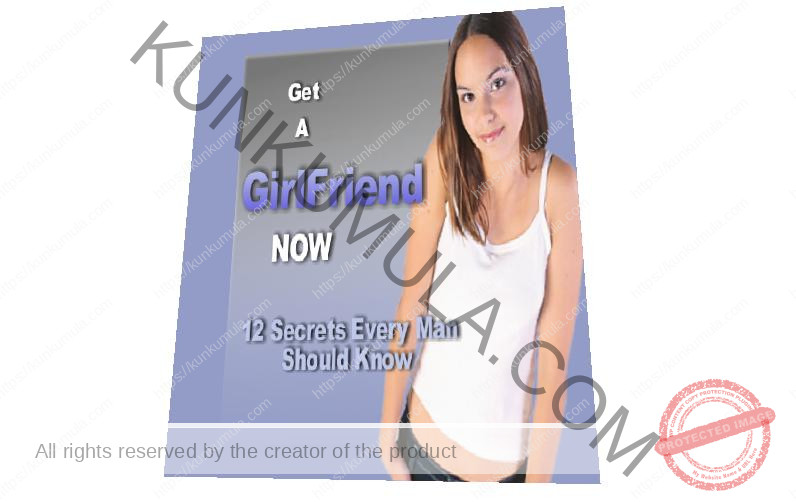 Get A Girl Friend Now - 12 Secrets Every Man Should Know about Women