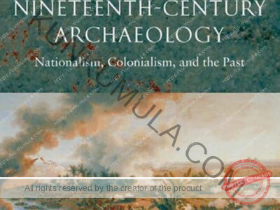 A World History of Nineteenth-Century Archaeology_ Nationalism, Colonialism, and the Past (Oxford Studies in the History of Archaeology) book In Pdf