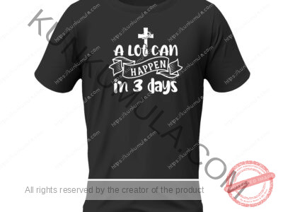 A lot can happen in 3 days-01 Artwork for T-shirts, hoodies, tote bags, wall art, stickers, mugs, and more
