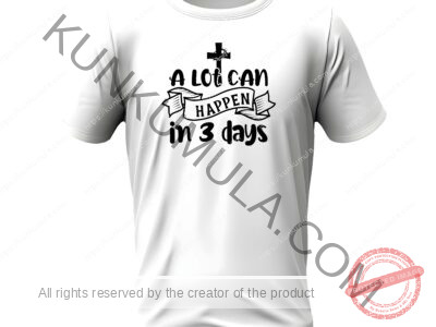 A lot can happen in 3 days-01 Artwork for T-shirts, hoodies, tote bags, wall art, stickers, mugs, and more