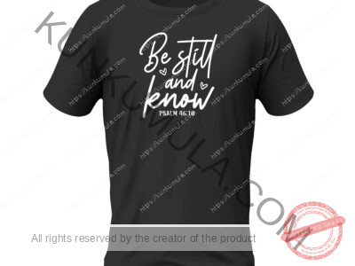 Be still and know Artwork for T-shirts, hoodies, tote bags, wall art, stickers, mugs, and more