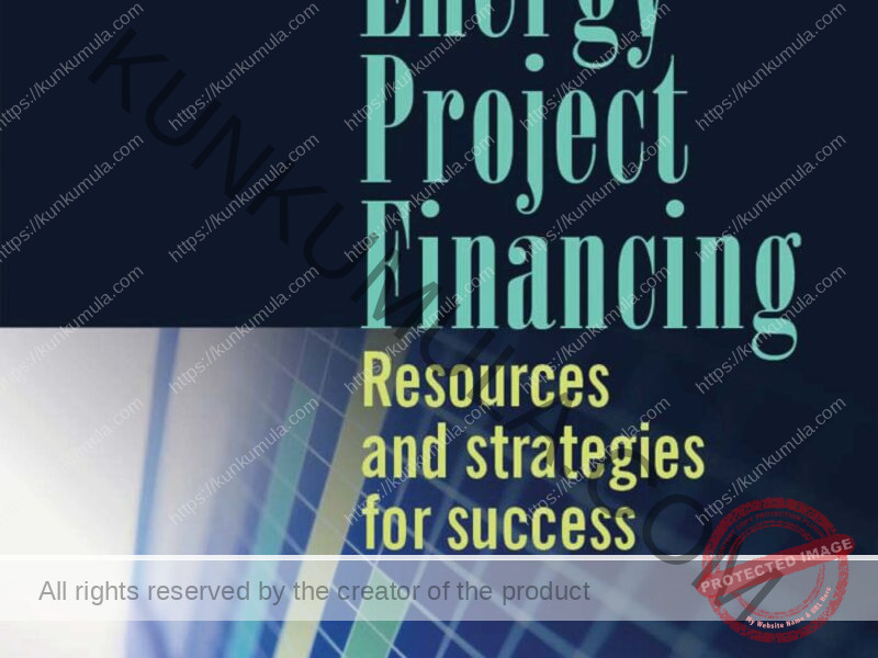 Energy Project Financing Resources and Strategies for Success Book In Pdf