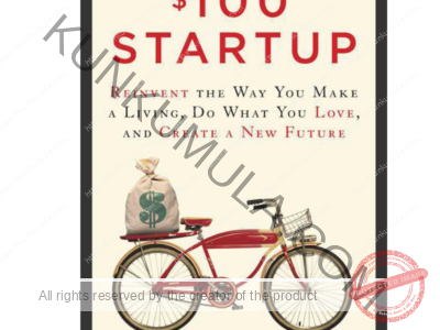 The $100 Startup: Reinvent the Way You Make a Living, Do What You Love, and Create a New Future