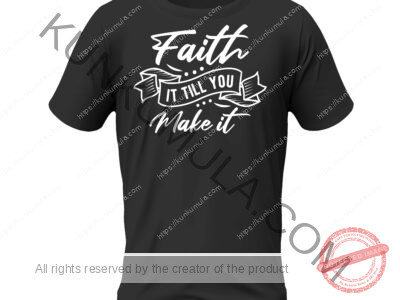 Faith it till you make it Artwork for T-shirts, hoodies, tote bags, wall art, stickers, mugs, and more