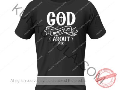 God donot play about me Artwork for T-shirts, hoodies, tote bags, wall art, stickers, mugs, and more