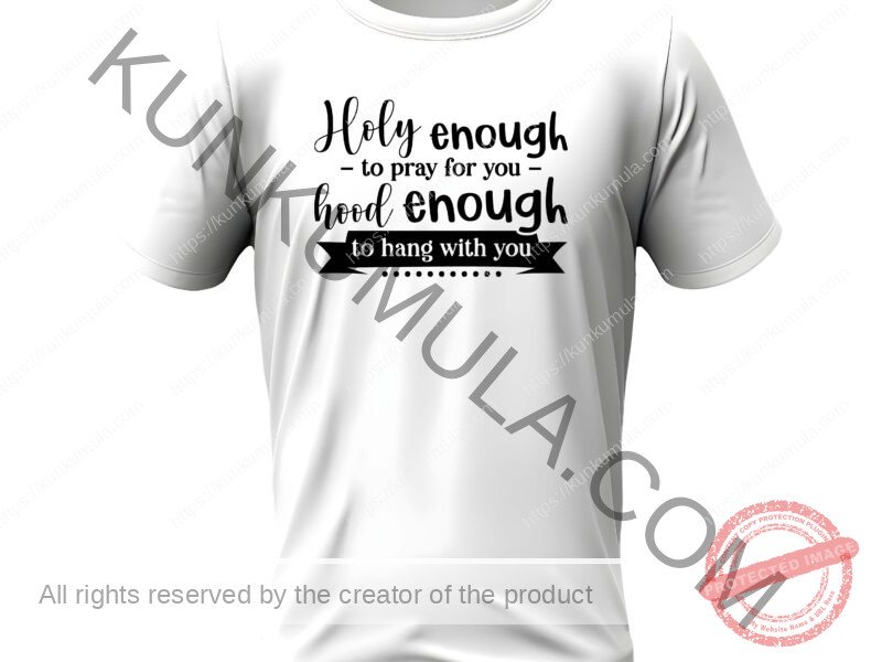Holy enough to pray for you hood enough to hang with you Artwork for T-shirts, hoodies, tote bags, wall art, stickers, mugs, and more