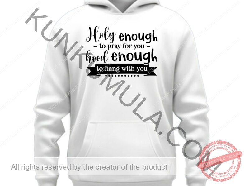 Holy enough to pray for you hood enough to hang with you Artwork for T-shirts, hoodies, tote bags, wall art, stickers, mugs, and more