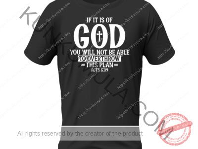 If it is of god you will not be able to overthrow this plan acts Artwork for T-shirts, hoodies, tote bags, wall art, stickers, mugs, and more