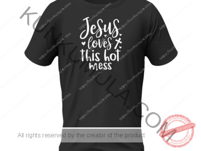 Jesus loves this hot mess Artwork for T-shirts, hoodies, tote bags, wall art, stickers, mugs, and more