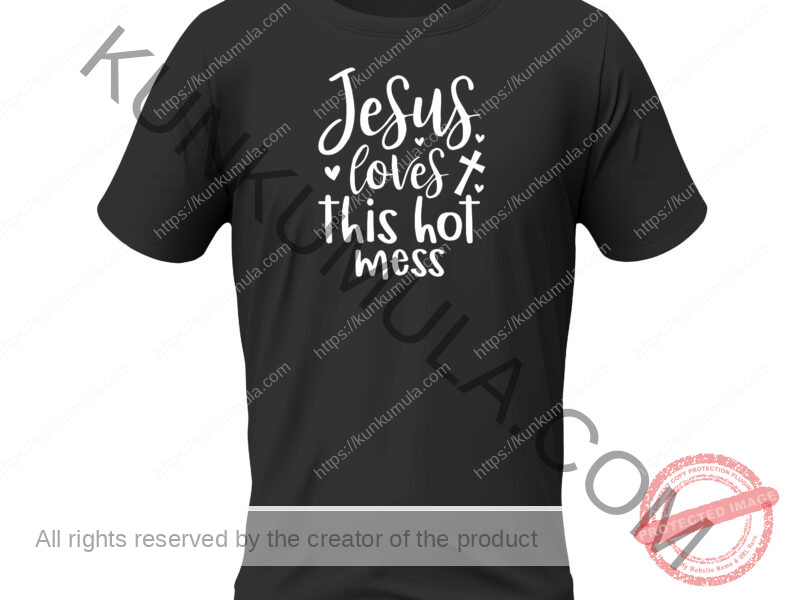 Jesus loves this hot mess Artwork for T-shirts, hoodies, tote bags, wall art, stickers, mugs, and more
