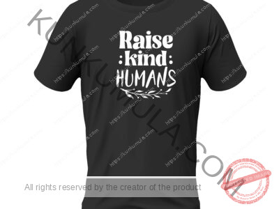 Raise kind humans-01 Artwork for T-shirts, hoodies, tote bags, wall art, stickers, mugs, and more