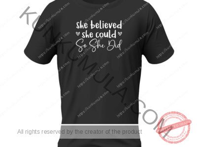 She believed she could so she did Artwork for T-shirts, hoodies, tote bags, wall art, stickers, mugs, and more 1 Zipped file with a Png. Svg and Dxf Files of the Artwork