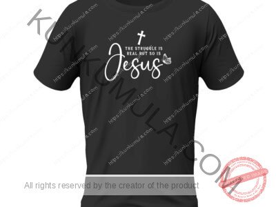 The struggle is real but so is jesus-01 Artwork for T-shirts, hoodies, tote bags, wall art, stickers, mugs, and more Zipped file with a Png. Svg and Dxf Files of the Artwork ,