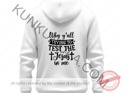 Why all trying to test the jesus in me Artwork for T-shirts, hoodies, tote bags, wall art, stickers, mugs, and more
