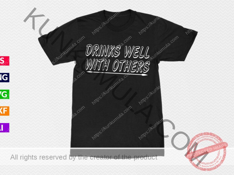 Drinks well with others, Artwork for T-shirts, hoodies, tote bags, wall art, stickers, mugs, and more Zipped file with a Png. Svg and Dxf Files of the Artwork