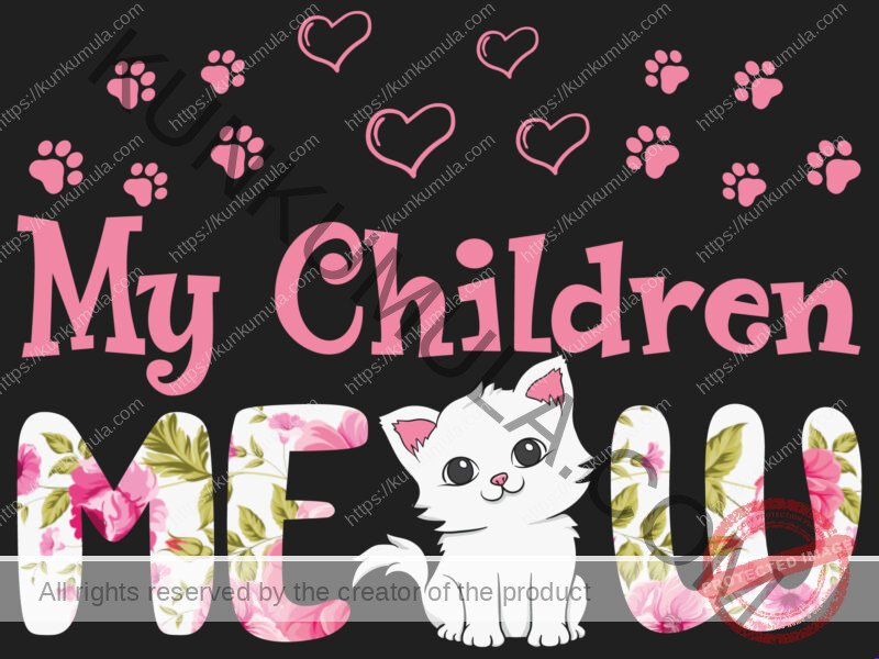My Children Meaw Artwork | Artwork In PNG| Ai-File| EPS | HTML | PSD | JPG | for T-shirts, hoodies, tote bags, wall art, stickers, mugs, and more