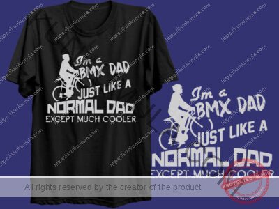 I AM A BMX DAD JUST LIKE A NORMAL DADA EXCEPT MUCH COOLER ARTWORK | Artwork In PNG| Ai-File| EPS | HTML | PSD | JPG | for T-shirts, hoodies, tote bags, wall art, stickers, mugs, and more
