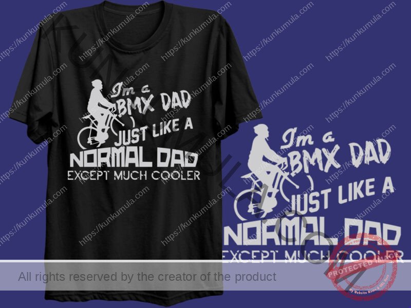 I AM A BMX DAD JUST LIKE A NORMAL DADA EXCEPT MUCH COOLER ARTWORK | Artwork In PNG| Ai-File| EPS | HTML | PSD | JPG | for T-shirts, hoodies, tote bags, wall art, stickers, mugs, and more