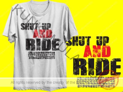 SHUT UP AND RIDE ARTWORK | Artwork In PNG| Ai-File| EPS | HTML | PSD | JPG | for T-shirts, hoodies, tote bags, wall art, stickers, mugs, and more