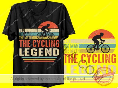 DAD THE MAN THE MYTH THE CYCLING LEGEND ARTWORK | Artwork In PNG| Ai-File| EPS | HTML | PSD | JPG | for T-shirts, hoodies, tote bags, wall art, stickers, mugs, and more
