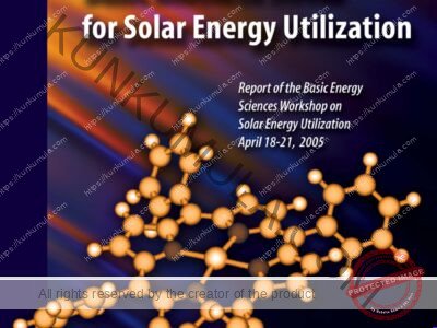Basic Research Needs for Solar Energy Utilization Report ofthe Basic Energy Sciences Workshop on SolarEnergy Utilization April 18-21, 2005 Book In Pdf